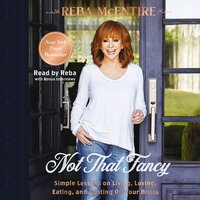 Not That Fancy: Simple Lessons on Living, Loving, Eating, and Dusting Off Your Boots - Reba McEntire