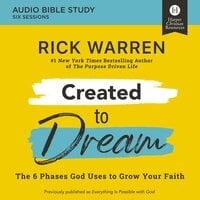 Created to Dream: Audio Bible Studies: The 6 Phases God Uses to Grow Your Faith - Rick Warren