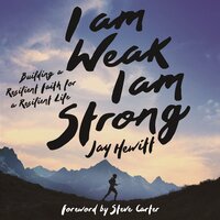 I Am Weak, I Am Strong: Building a Resilient Faith for a Resilient Life - Jay Hewitt