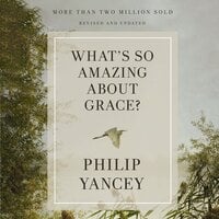 What's So Amazing About Grace? Revised and Updated - Philip Yancey