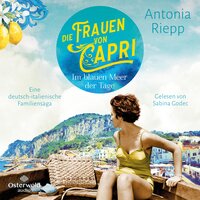 Die Frauen von Capri – Im blauen Meer der Tage (Die Capri-Reihe 1): Eine deutsch-italienische Familiensaga - Antonia Riepp