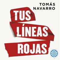 Tus líneas rojas: Aprende a poner límites, cuidarte y protegerte emocionalmente - Tomás Navarro