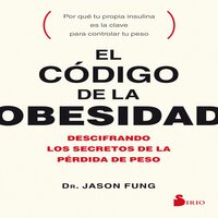 El código de la obesidad: Descifrando los secretos de la pérdida de peso - DR. JASON FUNG