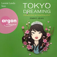Tokyo dreaming - Prinzessin im Rampenlicht - Die Tokyo-Ever-After-Reihe, Band 2 (Ungekürzte Lesung) - Emiko Jean