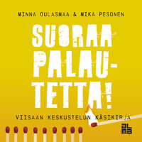 Suoraa palautetta!: Viisaan keskustelun käsikirja - Mika Pesonen, Minna Oulasmaa