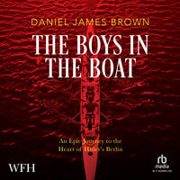 The Boys in the Boat: An Epic Journey to the Heart of Hitler's Berlin - Daniel James Brown