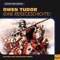 Owen Tudor: Eine Reisegeschichte - Achim von Arnim