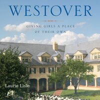 Westover: Giving Girls a Place of Their Own - Laurie Lisle