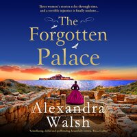 The Forgotten Palace: A unforgettable timeslip novel from Alexandra Walsh - Alexandra Walsh