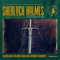 Sherlock Holmes: Das Urumi-Schwert - Eine neue Sherlock Holmes Kriminalgeschichte (Ungekürzt) - Klaus-Peter Walter, Sir Arthur Conan Doyle
