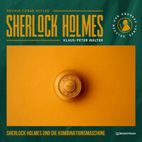 Sherlock Holmes und die Kombinationsmaschine (Ungekürzt) - Klaus-Peter Walter, Sir Arthur Conan Doyle