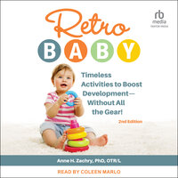 Retro Baby: Timeless Activities to Boost Development - Without All the Gear!, 2nd Edition - Anne H. Zachry, PhD, OTR/L