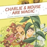 Charlie & Mouse Are Magic - Laurel Snyder