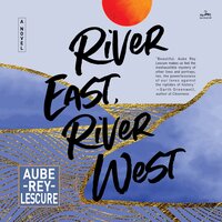 River East, River West: A Novel - Aube Rey Lescure