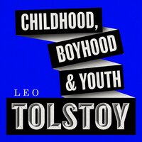 Childhood, Boyhood, Youth - Leo Tolstoy
