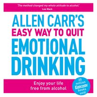 Allen Carr's Easy Way to Quit Emotional Drinking: Enjoy your life free from alcohol - Allen Carr, John Dicey