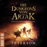Die Dungeons von Artak (ungekürzt) - Phillip P. Peterson