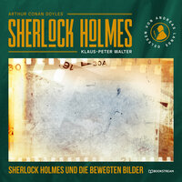 Sherlock Holmes und die bewegten Bilder - Eine neue Sherlock Holmes Kriminalgeschichte (Ungekürzt) - Klaus-Peter Walter, Sir Arthur Conan Doyle