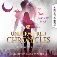 Erwacht - Underworld Chronicles, Teil 3 (Ungekürzt) - Jackie May