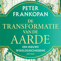 De transformatie van de aarde: Een nieuwe wereldgeschiedenis - Peter Frankopan