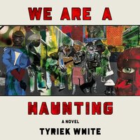 We Are A Haunting: A Novel - Tyriek White