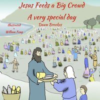 Jesus Feeds a Big Crowd: A very Special Day - Dawn Brookes