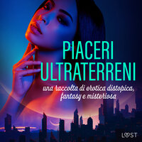 Piaceri ultraterreni: una raccolta di erotica distopica, fantasy e misteriosa - LUST authors
