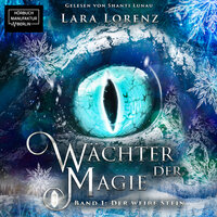 Der weiße Stein - Wächter der Magie, Band 1 (ungekürzt) - Lara Lorenz