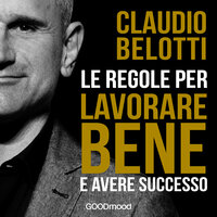 Le regole per lavorare bene e avere successo - Claudio Belotti