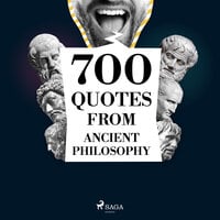 700 Quotations from Ancient Philosophy - Aristotle, Plato, Marcus Aurelius, Epictetus, Cicero, Seneca the Younger, Heraclitus