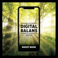 Booztbook Digital balans; uppkopplad, nedkopplad, avkopplad - Jeanette Juhnestam