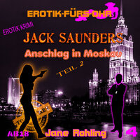 Erotik für's Ohr, Jack Saunders: Anschlag in Moskau 2 - Jane Rohling