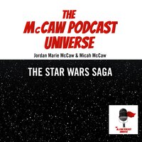 The McCaw Podcast Universe: The Star Wars Saga - Micah McCaw, Jordan Marie McCaw
