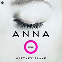 Anna O: A Novel - Matthew Blake