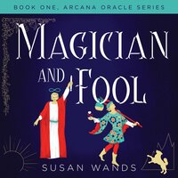 Magician and Fool, Book One, Arcana Oracle Series - Susan Wands