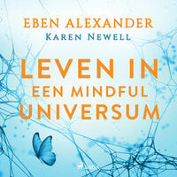Leven in een mindful universum - Eben Alexander, Karen Newell