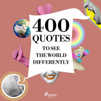400 Quotes to See the World Differently - Dalai Lama, Mother Teresa, Leonardo da Vinci, Bruce Lee