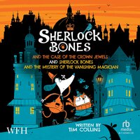 Sherlock Bones & The Case Of The Crown Jewels and: Sherlock Bones  The Mystery Of The Vanishing Magician - Tim Collins