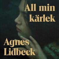 All min kärlek - Agnes Lidbeck