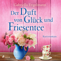 Der Duft von Glück und Friesentee - Gabriella Engelmann