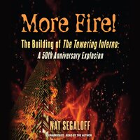 More Fire! The Building of The Towering Inferno: A 50th Anniversary Explosion - Nat Segaloff
