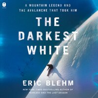 The Darkest White: A Mountain Legend and the Avalanche That Took Him - Eric Blehm