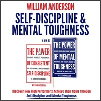 Self-Discipline & Mental Toughness (2 in 1): Discover How High Performers Achieve Their Goals Through Self-Discipline and Mental Toughness - William Anderson