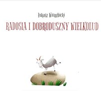 Radosia i dobroduszny wielkolud - Łukasz Wierzbicki