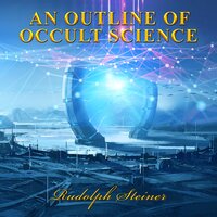 An Outline of Occult Science - Rudolph Steiner