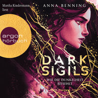 Dark Sigils - Wie die Dunkelheit befiehlt - Dark Sigils, Band 2 (Ungekürzte Lesung) - Anna Benning