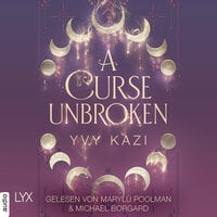 A Curse Unbroken - Magic and Moonlight, Teil 1 (Ungekürzt) - Yvy Kazi