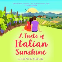 A Taste of Italian Sunshine: A perfect uplifting opposites-attract romance from Leonie Mack - Leonie Mack