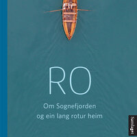 Ro - Om Sognefjorden og ein lang rotur heim - Sigri Sandberg