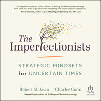 The Imperfectionists: Strategic Mindsets for Uncertain Times - Charles Conn, Robert McLean